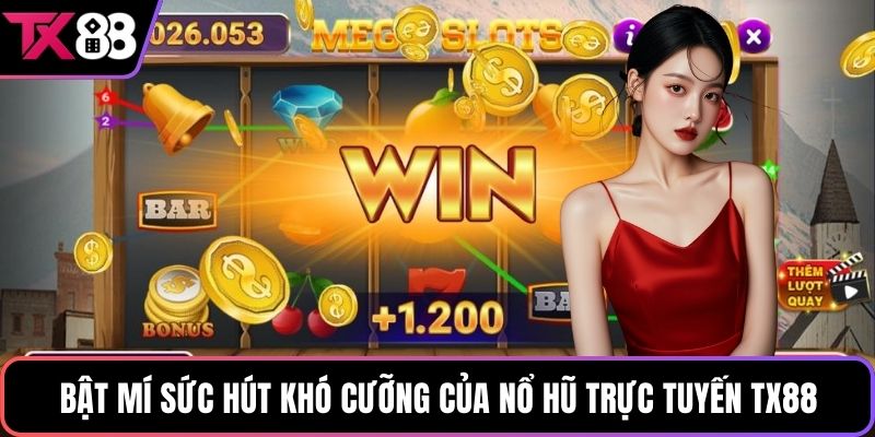 Bật mí sức hút khó cưỡng của nổ hũ trực tuyến TX88