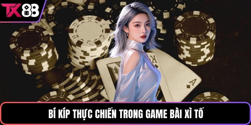 Bí kíp thực chiến trong game bài xì tố