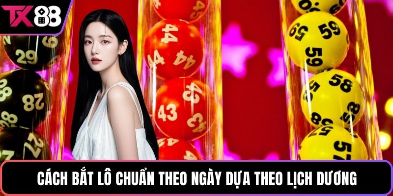Cách bắt lô chuẩn theo ngày dựa theo lịch dương