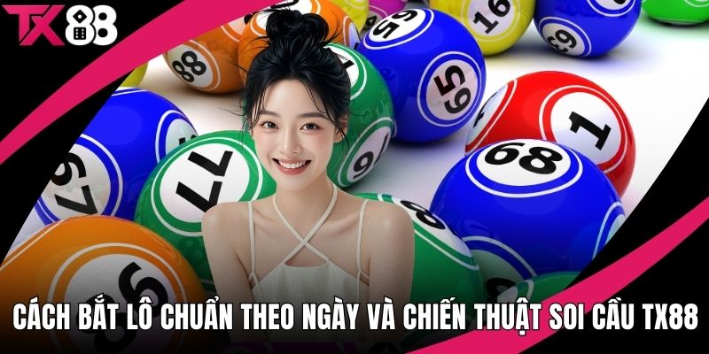Cách Bắt Lô Chuẩn Theo Ngày