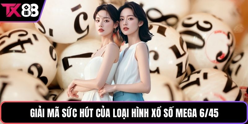 Giải mã sức hút của loại hình xổ số mega 6/45