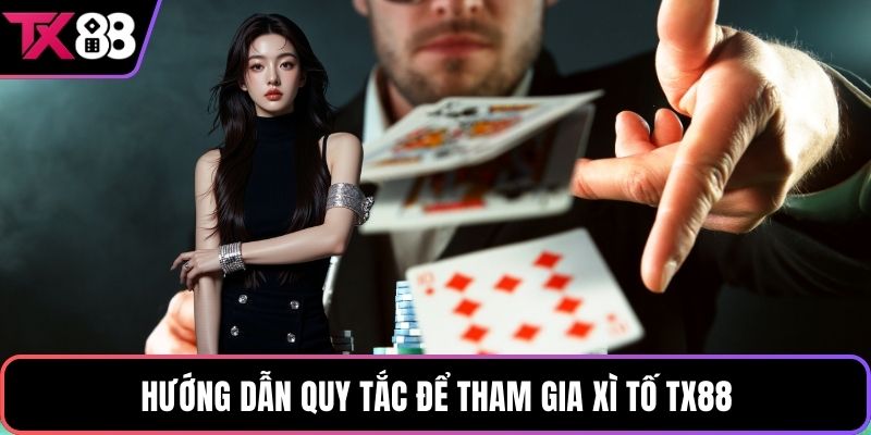 Hướng dẫn quy tắc để tham gia xì tố TX88