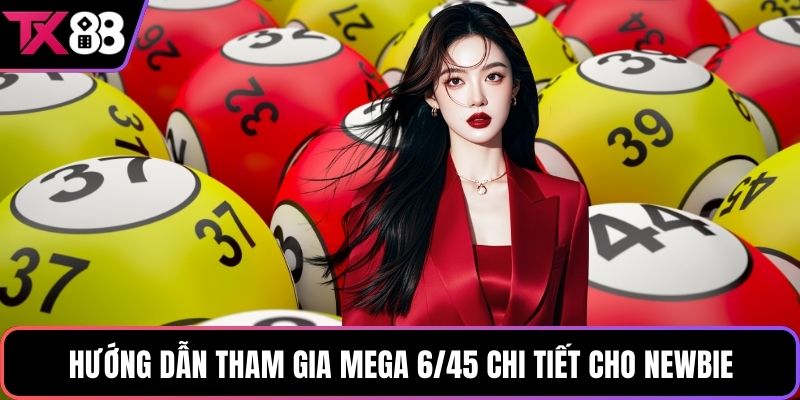 Hướng dẫn tham gia mega 6/45 chi tiết cho newbie