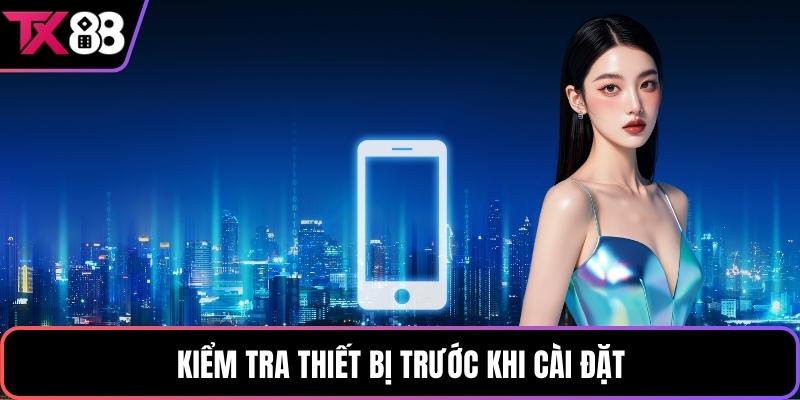 Kiểm tra thiết bị trước khi cài đặt