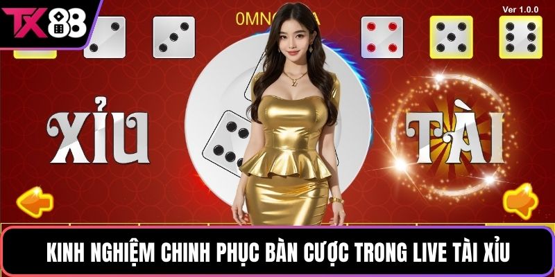 Kinh nghiệm chinh phục bàn cược trong live tài xỉu