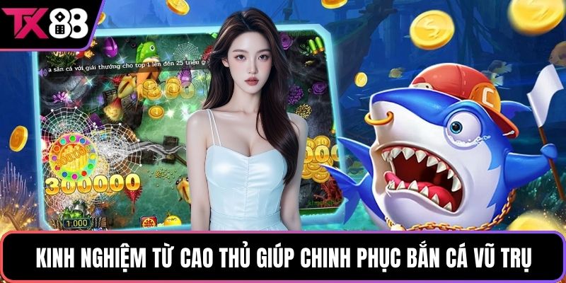 Kinh nghiệm từ cao thủ giúp chinh phục bắn cá vũ trụ
