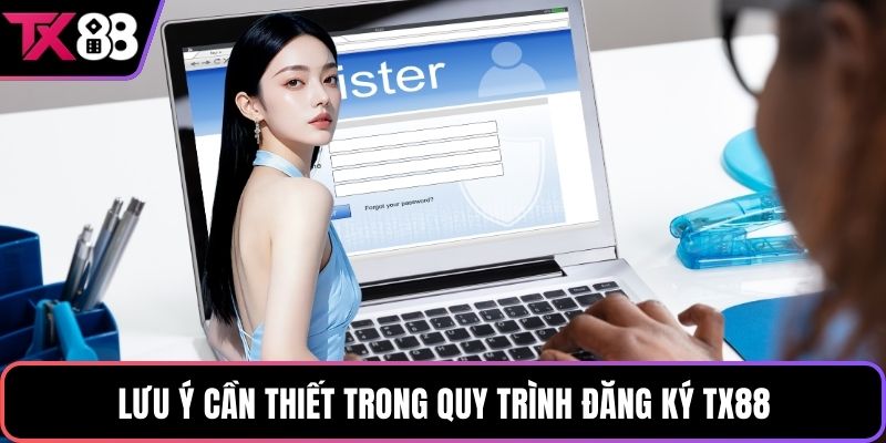 Lưu ý cần thiết trong quy trình đăng ký TX88