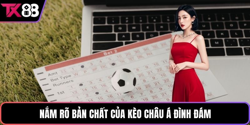 Nắm rõ bản chất của kèo Châu Á đình đám