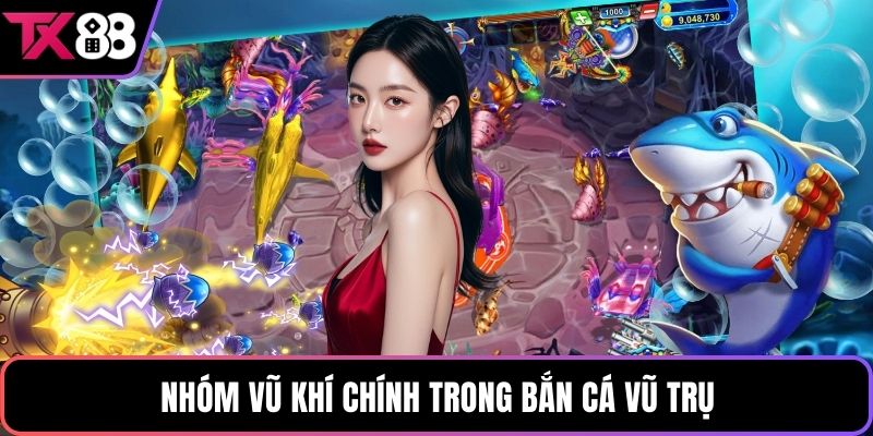 Nhóm vũ khí chính trong bắn cá vũ trụ