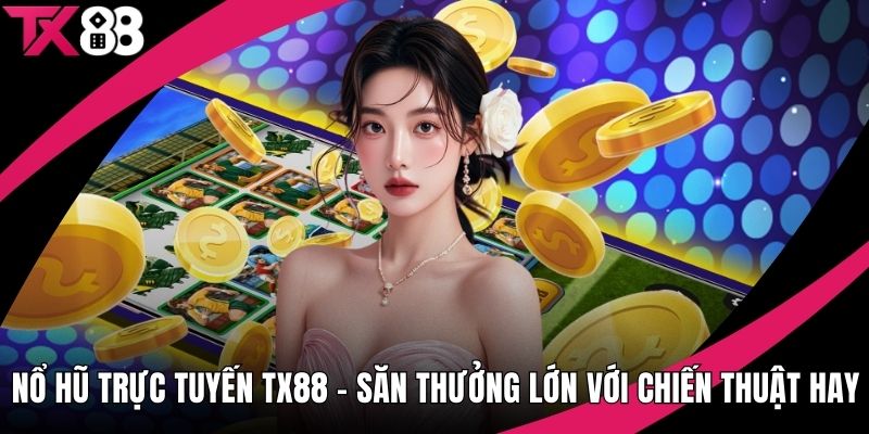 Nổ Hũ Trực Tuyến TX88