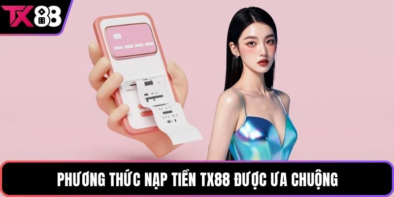 Phương thức nạp tiền TX88 được ưa chuộng