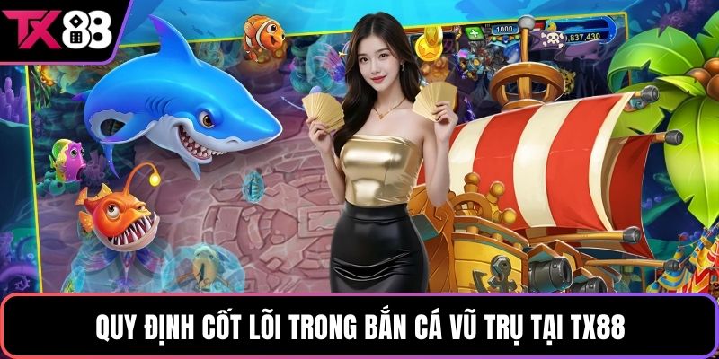 Quy định cốt lõi trong bắn cá vũ trụ tại TX88