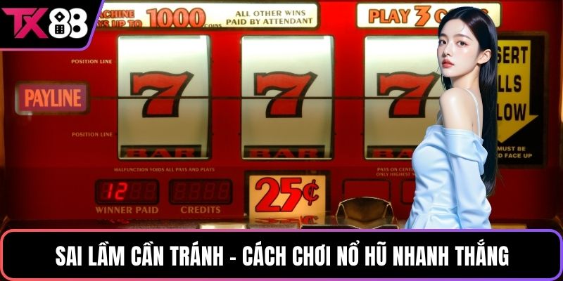 Sai lầm cần tránh - Cách chơi nổ hũ nhanh thắng