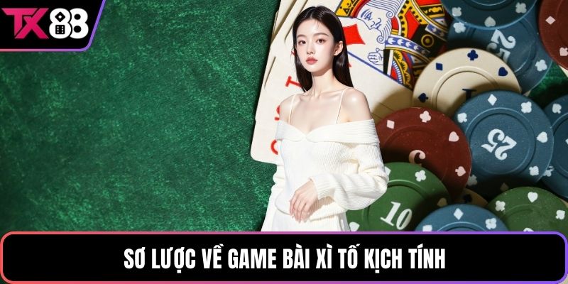 Sơ lược về game bài xì tố kịch tính