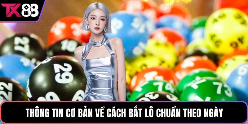 Thông tin cơ bản về cách bắt lô chuẩn theo ngày
