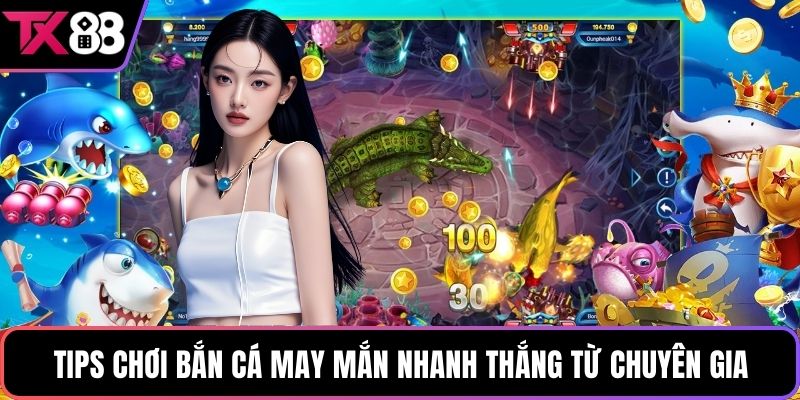 Tips chơi bắn cá may mắn nhanh thắng từ chuyên gia