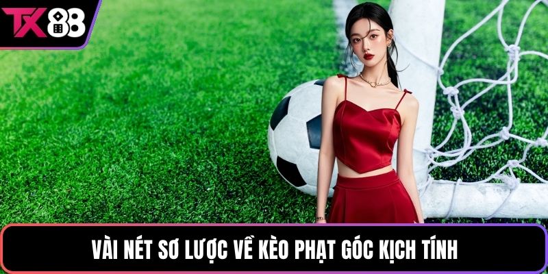 Vài nét sơ lược về kèo phạt góc kịch tính